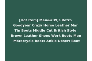 [Hot Item] Men's Retro Goodyear Crazy Horse Leather Mar Tin Boots Middle Cut British Style Brown Leather Shoes Work Boots Men Motorcycle Boots Ankle Desert Boot