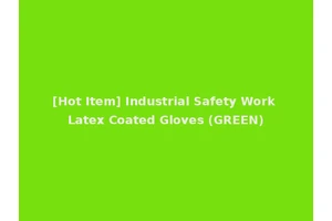 [Hot Item] Industrial Safety Work Latex Coated Gloves (GREEN)