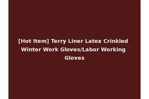 [Hot Item] Terry Liner Latex Crinkled Winter Work Gloves/Labor Working Gloves