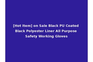 [Hot Item] on Sale Black PU Coated Black Polyester Liner All Purpose Safety Working Gloves