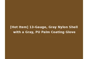 [Hot Item] 13-Gauge, Gray Nylon Shell with a Gray, PU Palm Coating Glove