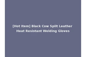 [Hot Item] Black Cow Split Leather Heat Resistant Welding Gloves
