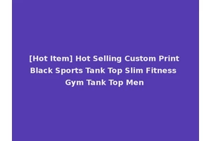 [Hot Item] Hot Selling Custom Print Black Sports Tank Top Slim Fitness Gym Tank Top Men