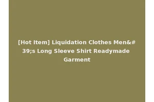 [Hot Item] Liquidation Clothes Men's Long Sleeve Shirt Readymade Garment