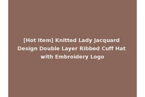 [Hot Item] Knitted Lady Jacquard Design Double Layer Ribbed Cuff Hat with Embroidery Logo