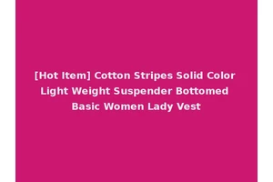 [Hot Item] Cotton Stripes Solid Color Light Weight Suspender Bottomed Basic Women Lady Vest