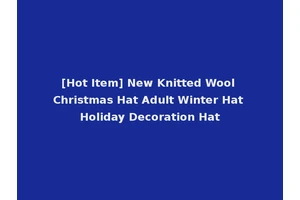[Hot Item] New Knitted Wool Christmas Hat Adult Winter Hat Holiday Decoration Hat