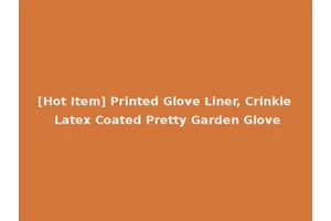 [Hot Item] Printed Glove Liner, Crinkle Latex Coated Pretty Garden Glove