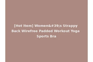[Hot Item] Women's Strappy Back Wirefree Padded Workout Yoga Sports Bra