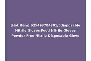 [Hot Item] 625493784301/5disposable Nitrile Gloves Food Nitrile Gloves Powder Free Nitrile Disposable Glove