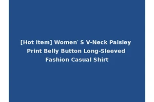 [Hot Item] Women′ S V-Neck Paisley Print Belly Button Long-Sleeved Fashion Casual Shirt