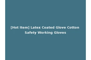 [Hot Item] Latex Coated Glove Cotton Safety Working Gloves