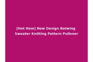 [Hot Item] New Design Batwing Sweater Knitting Pattern Pullover