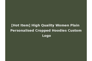 [Hot Item] High Quality Women Plain Personalised Cropped Hoodies Custom Logo