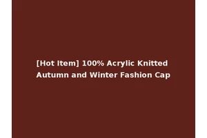 [Hot Item] 100% Acrylic Knitted Autumn and Winter Fashion Cap