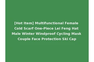 [Hot Item] Multifunctional Female Cold Scarf One-Piece Lei Feng Hat Male Winter Windproof Cycling Mask Couple Face Protection Ski Cap