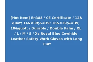 [Hot Item] En388 / CE Certificate / 12" 14'' 16'' 18" / Durable / Double Palm / XL / L / M / S / Xs Royal Blue Cowhide Leather Safety Work Gloves with Long Cuff