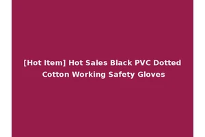 [Hot Item] Hot Sales Black PVC Dotted Cotton Working Safety Gloves
