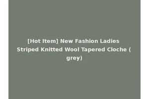 [Hot Item] New Fashion Ladies Striped Knitted Wool Tapered Cloche (grey)