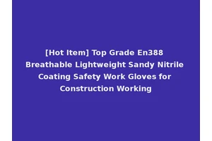 [Hot Item] Top Grade En388 Breathable Lightweight Sandy Nitrile Coating Safety Work Gloves for Construction Working