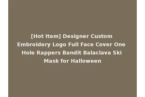 [Hot Item] Designer Custom Embroidery Logo Full Face Cover One Hole Rappers Bandit Balaclava Ski Mask for Halloween
