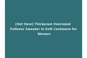 [Hot Item] Thickened Oversized Pullover Sweater in Soft Cashmere for Women