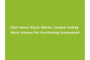 [Hot Item] Black Nitrile Coated Safety Work Gloves for Gardening Household