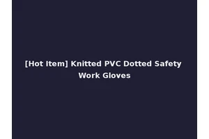 [Hot Item] Knitted PVC Dotted Safety Work Gloves