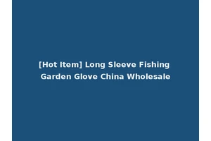 [Hot Item] Long Sleeve Fishing Garden Glove China Wholesale