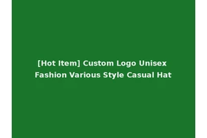 [Hot Item] Custom Logo Unisex Fashion Various Style Casual Hat