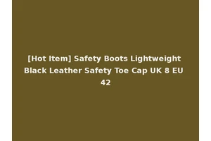 [Hot Item] Safety Boots Lightweight Black Leather Safety Toe Cap UK 8 EU 42