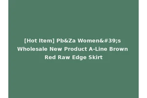 [Hot Item] Pb&Za Women's Wholesale New Product A-Line Brown Red Raw Edge Skirt