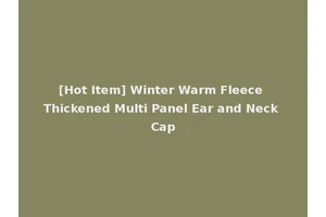 [Hot Item] Winter Warm Fleece Thickened Multi Panel Ear and Neck Cap