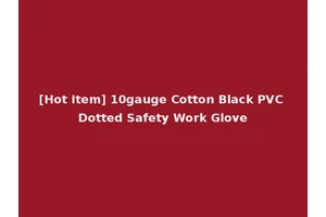 [Hot Item] 10gauge Cotton Black PVC Dotted Safety Work Glove