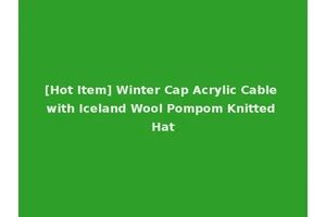 [Hot Item] Winter Cap Acrylic Cable with Iceland Wool Pompom Knitted Hat