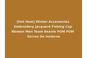 [Hot Item] Winter Accessories Embroidery Jacquard Fishing Cap Women Men Team Beanie POM POM Gorros De Invierno