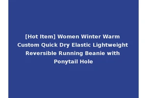 [Hot Item] Women Winter Warm Custom Quick Dry Elastic Lightweight Reversible Running Beanie with Ponytail Hole