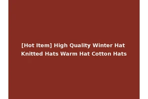 [Hot Item] High Quality Winter Hat Knitted Hats Warm Hat Cotton Hats
