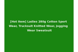 [Hot Item] Ladies 280g Cotton Sport Wear, Trucksuit Knitted Wear, Jogging Wear Sweatsuit