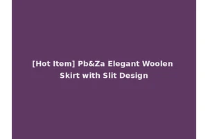 [Hot Item] Pb&Za Elegant Woolen Skirt with Slit Design