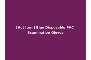 [Hot Item] Blue Disposable PVC Examination Gloves