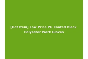 [Hot Item] Low Price PU Coated Black Polyester Work Gloves