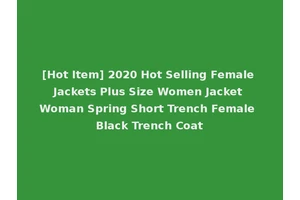 [Hot Item] 2020 Hot Selling Female Jackets Plus Size Women Jacket Woman Spring Short Trench Female Black Trench Coat
