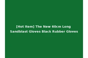[Hot Item] The New 60cm Long Sandblast Gloves Black Rubber Gloves