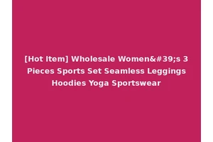 [Hot Item] Wholesale Women's 3 Pieces Sports Set Seamless Leggings Hoodies Yoga Sportswear