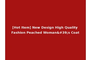 [Hot Item] New Design High Quality Fashion Peached Woman's Coat