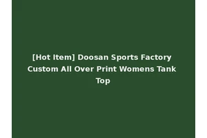 [Hot Item] Doosan Sports Factory Custom All Over Print Womens Tank Top