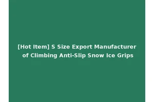 [Hot Item] S Size Export Manufacturer of Climbing Anti-Slip Snow Ice Grips