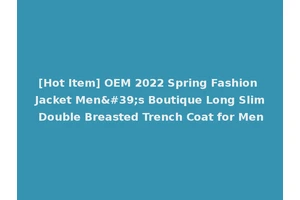[Hot Item] OEM 2022 Spring Fashion Jacket Men's Boutique Long Slim Double Breasted Trench Coat for Men