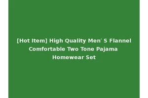 [Hot Item] High Quality Men′ S Flannel Comfortable Two Tone Pajama Homewear Set